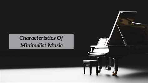 Select All the Characteristics of Minimalist Music – An Insightful Exploration