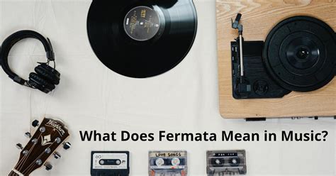 What Does Fermata Mean in Music: A Deep Dive into its Essence and Evolution